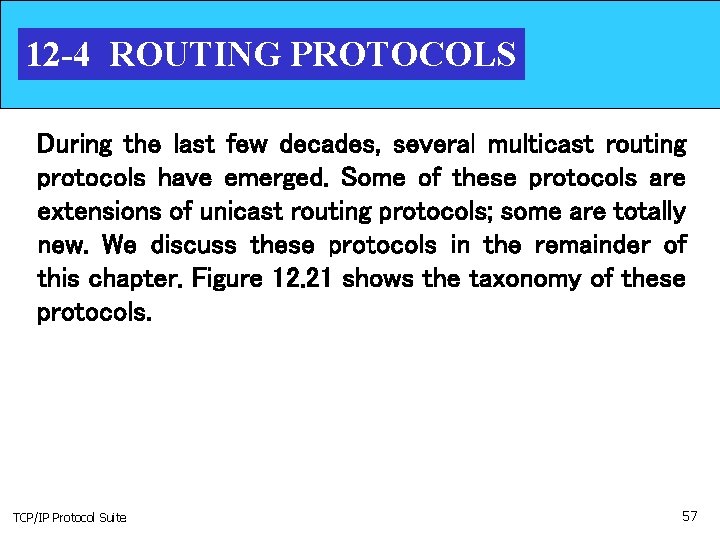 12 -4 ROUTING PROTOCOLS During the last few decades, several multicast routing protocols have