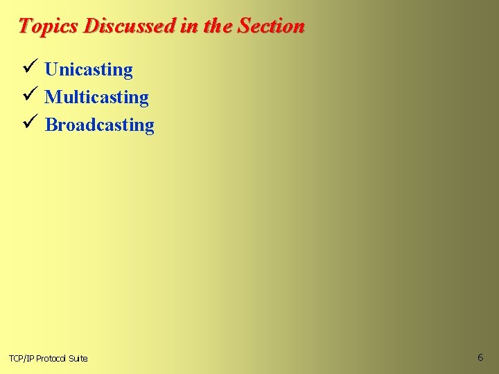 Topics Discussed in the Section ü Unicasting ü Multicasting ü Broadcasting TCP/IP Protocol Suite