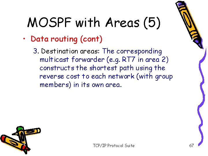 MOSPF with Areas (5) • Data routing (cont) 3. Destination areas: The corresponding multicast