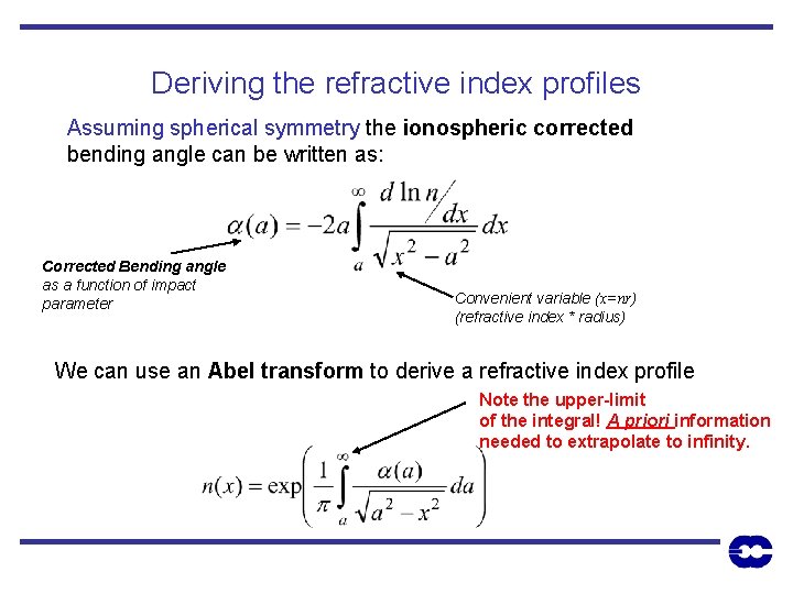 Deriving the refractive index profiles Assuming spherical symmetry the ionospheric corrected bending angle can