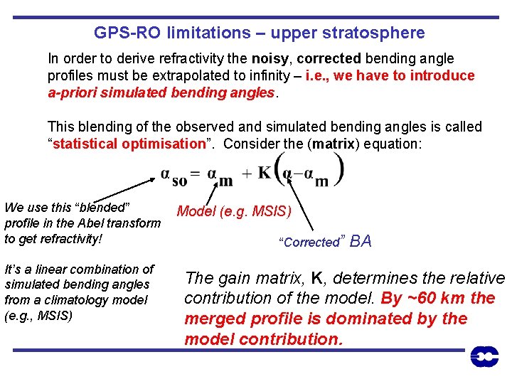 GPS-RO limitations – upper stratosphere In order to derive refractivity the noisy, corrected bending