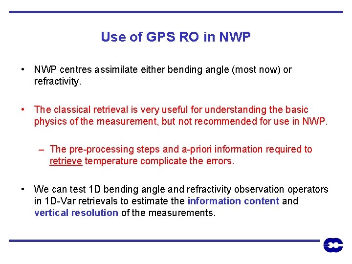 Use of GPS RO in NWP • NWP centres assimilate either bending angle (most