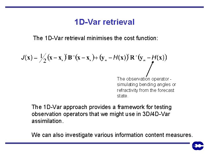 1 D-Var retrieval The 1 D-Var retrieval minimises the cost function: The observation operator