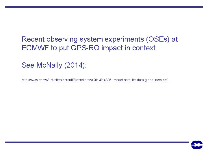 Recent observing system experiments (OSEs) at ECMWF to put GPS-RO impact in context See