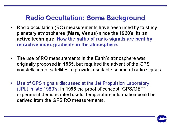 Radio Occultation: Some Background • Radio occultation (RO) measurements have been used by to