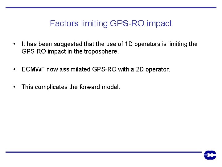 Factors limiting GPS-RO impact • It has been suggested that the use of 1