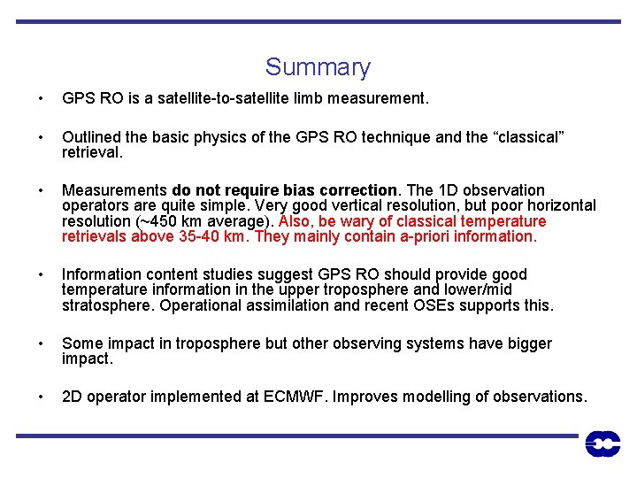 Summary • GPS RO is a satellite-to-satellite limb measurement. • Outlined the basic physics