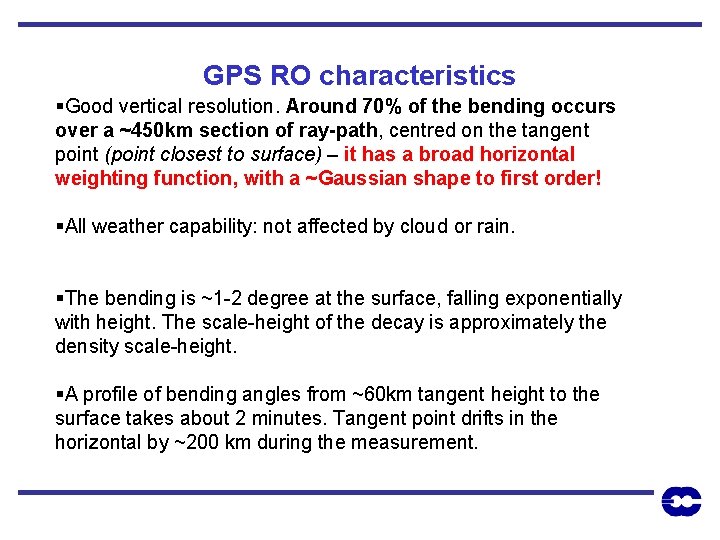 GPS RO characteristics §Good vertical resolution. Around 70% of the bending occurs over a