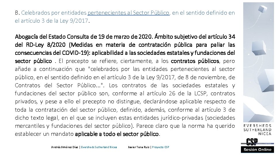 B. Celebrados por entidades pertenecientes al Sector Público, en el sentido definido en el