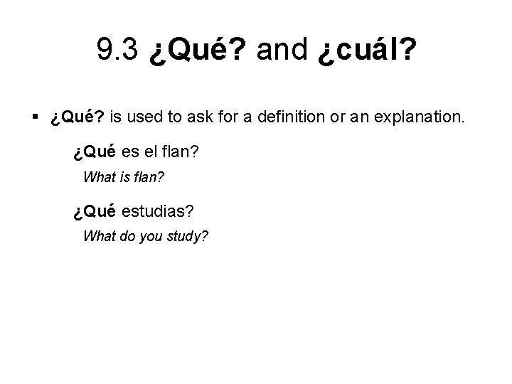 9. 3 ¿Qué? and ¿cuál? § ¿Qué? is used to ask for a definition