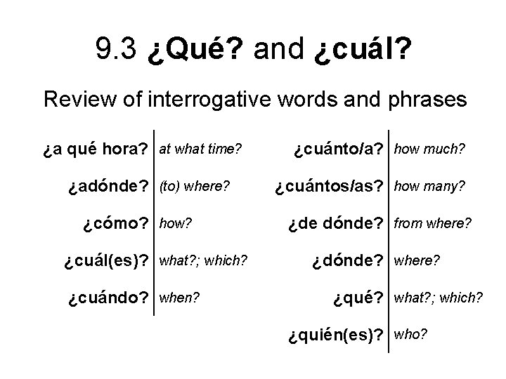 9. 3 ¿Qué? and ¿cuál? Review of interrogative words and phrases ¿a qué hora?