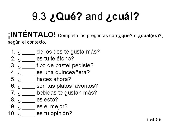 9. 3 ¿Qué? and ¿cuál? ¡INTÉNTALO! Completa las preguntas con ¿qué? o ¿cuál(es)? ,