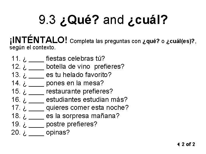 9. 3 ¿Qué? and ¿cuál? ¡INTÉNTALO! Completa las preguntas con ¿qué? o ¿cuál(es)? ,
