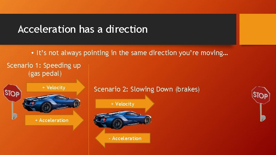 Acceleration has a direction • It’s not always pointing in the same direction you’re