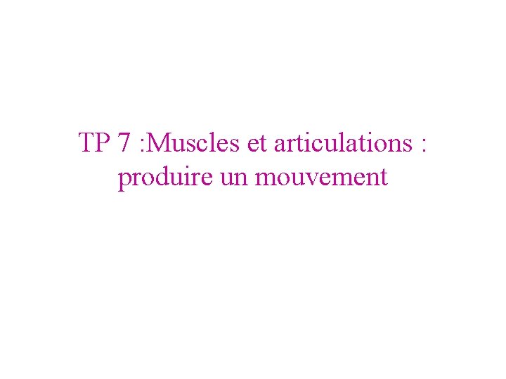 TP 7 : Muscles et articulations : produire un mouvement 