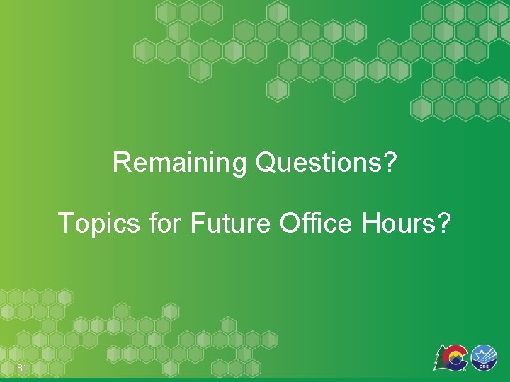 Remaining Questions? Topics for Future Office Hours? 31 