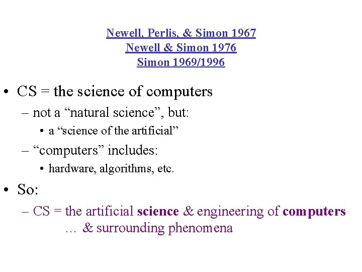 Newell, Perlis, & Simon 1967 Newell & Simon 1976 Simon 1969/1996 • CS =