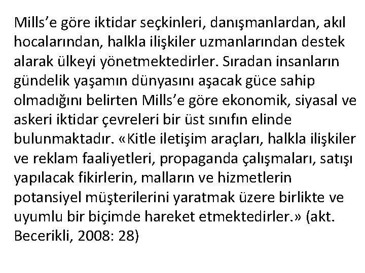 Mills’e göre iktidar seçkinleri, danışmanlardan, akıl hocalarından, halkla ilişkiler uzmanlarından destek alarak ülkeyi yönetmektedirler.