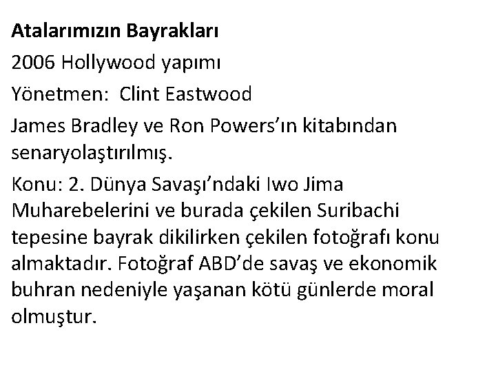 Atalarımızın Bayrakları 2006 Hollywood yapımı Yönetmen: Clint Eastwood James Bradley ve Ron Powers’ın kitabından