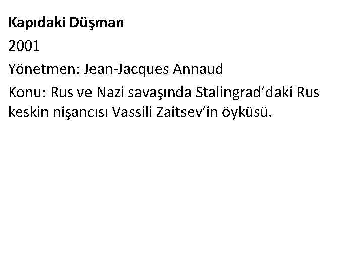Kapıdaki Düşman 2001 Yönetmen: Jean-Jacques Annaud Konu: Rus ve Nazi savaşında Stalingrad’daki Rus keskin