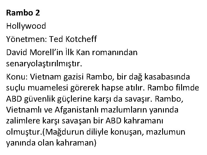 Rambo 2 Hollywood Yönetmen: Ted Kotcheff David Morell’in İlk Kan romanından senaryolaştırılmıştır. Konu: Vietnam