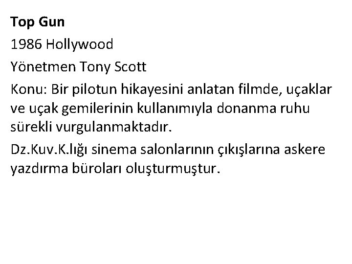 Top Gun 1986 Hollywood Yönetmen Tony Scott Konu: Bir pilotun hikayesini anlatan filmde, uçaklar