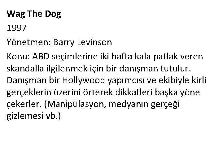Wag The Dog 1997 Yönetmen: Barry Levinson Konu: ABD seçimlerine iki hafta kala patlak