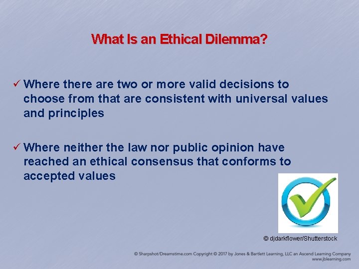 What Is an Ethical Dilemma? Dilemma ü Where there are two or more valid