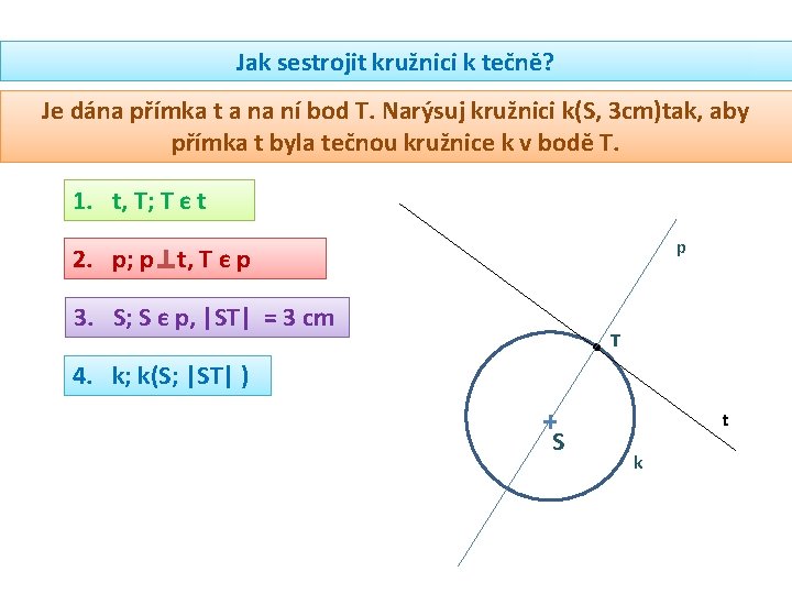 Jak sestrojit kružnici k tečně? Je dána přímka t a na ní bod T.