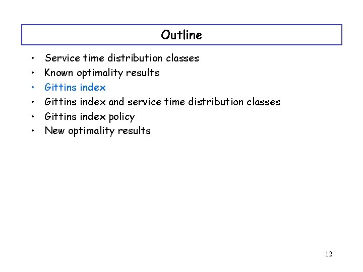 Outline • • • Service time distribution classes Known optimality results Gittins index and