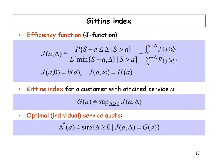 Gittins index • Efficiency function (J-function): • Gittins index for a customer with attained