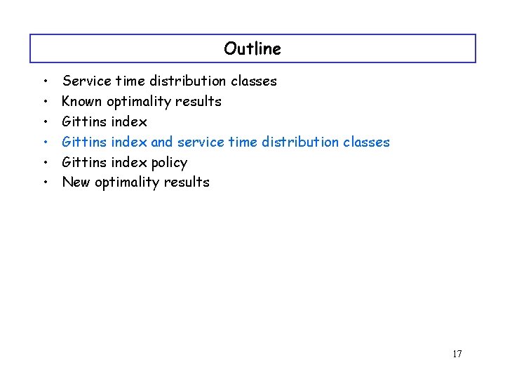 Outline • • • Service time distribution classes Known optimality results Gittins index and