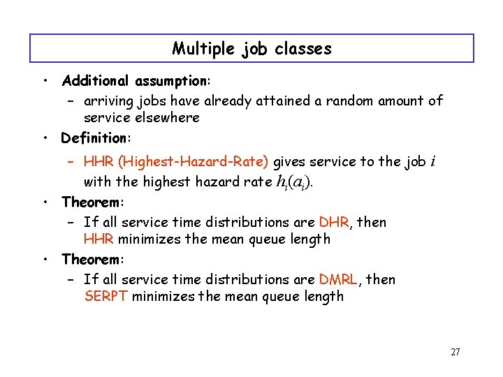 Multiple job classes • Additional assumption: – arriving jobs have already attained a random