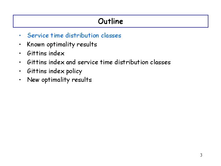 Outline • • • Service time distribution classes Known optimality results Gittins index and