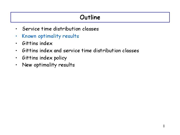Outline • • • Service time distribution classes Known optimality results Gittins index and