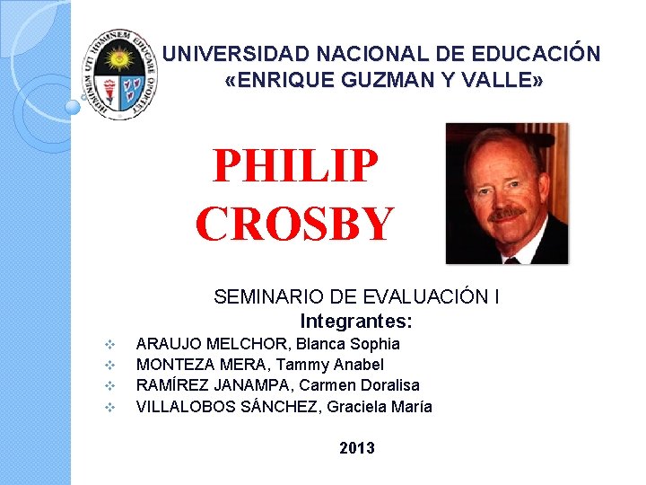 UNIVERSIDAD NACIONAL DE EDUCACIÓN «ENRIQUE GUZMAN Y VALLE» PHILIP CROSBY SEMINARIO DE EVALUACIÓN I