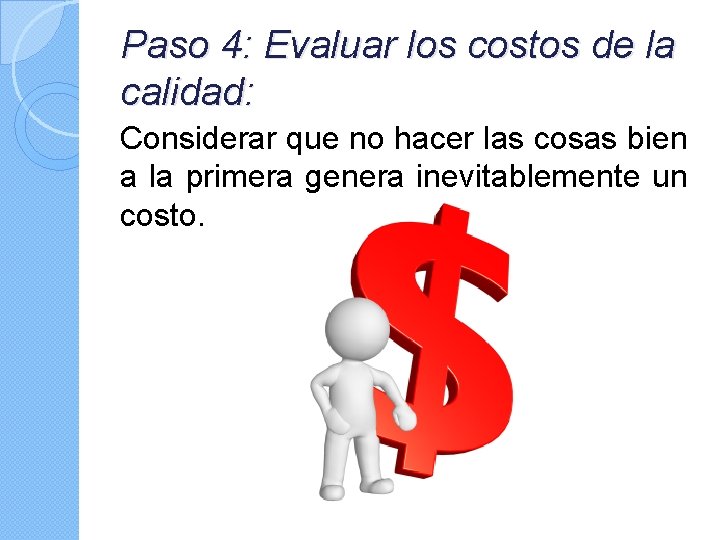 Paso 4: Evaluar los costos de la calidad: Considerar que no hacer las cosas