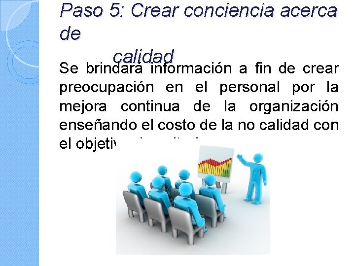 Paso 5: Crear conciencia acerca de calidad Se brindará información a fin de crear