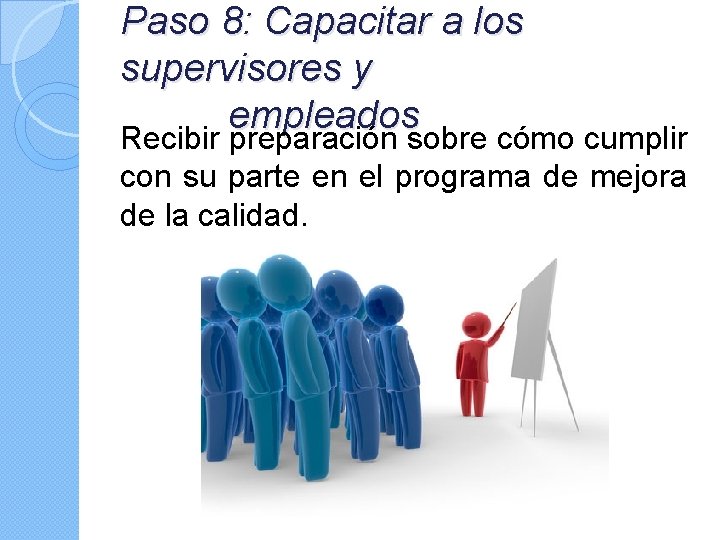 Paso 8: Capacitar a los supervisores y empleados Recibir preparación sobre cómo cumplir con