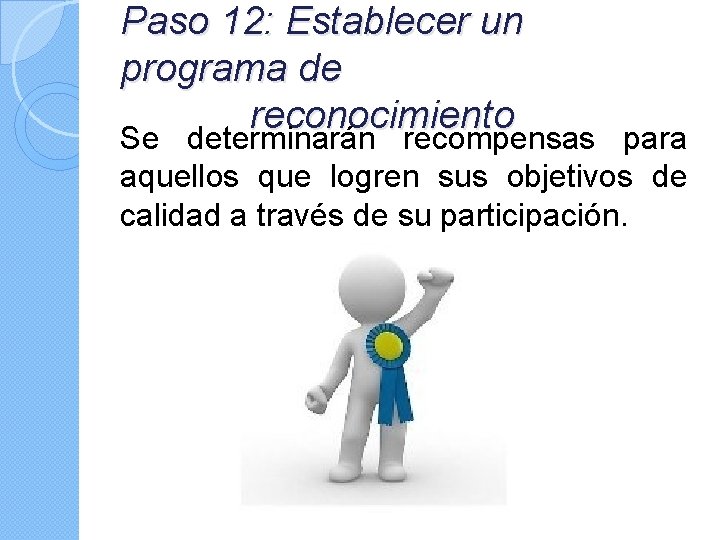 Paso 12: Establecer un programa de reconocimiento Se determinarán recompensas para aquellos que logren