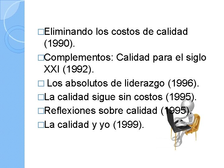 �Eliminando los costos de calidad (1990). �Complementos: Calidad para el siglo XXI (1992). �