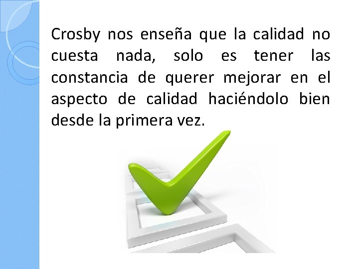 Crosby nos enseña que la calidad no cuesta nada, solo es tener las constancia