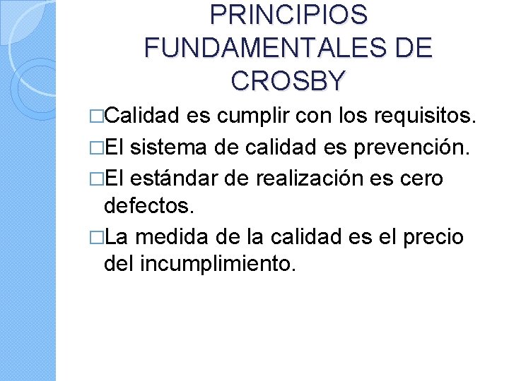 PRINCIPIOS FUNDAMENTALES DE CROSBY �Calidad es cumplir con los requisitos. �El sistema de calidad