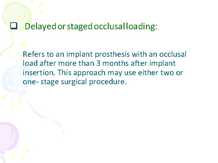 q Delayed or staged occlusal loading: Refers to an implant prosthesis with an occlusal