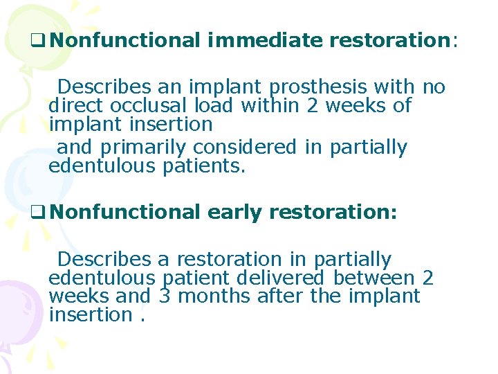 q Nonfunctional immediate restoration: Describes an implant prosthesis with no direct occlusal load within