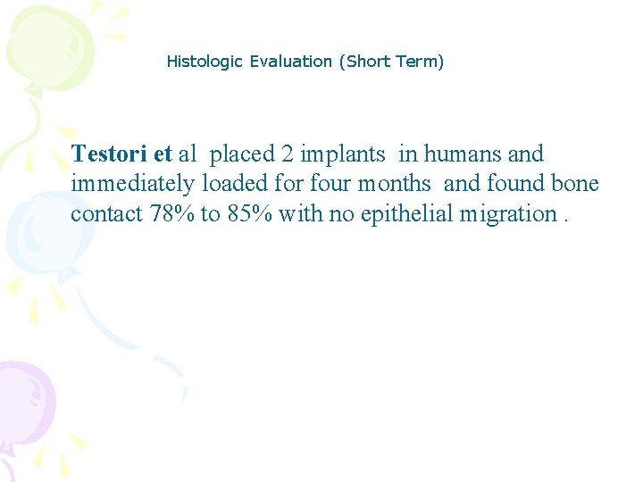 Histologic Evaluation (Short Term) Testori et al placed 2 implants in humans and immediately