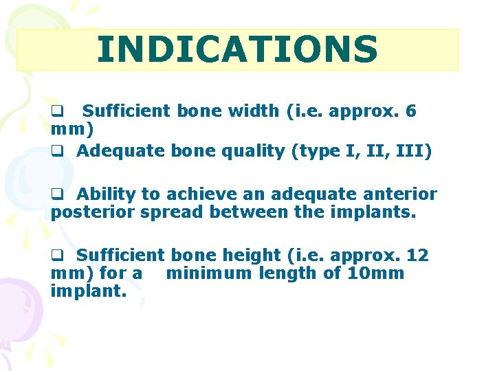 INDICATIONS q Sufficient bone width (i. e. approx. 6 mm) q Adequate bone quality