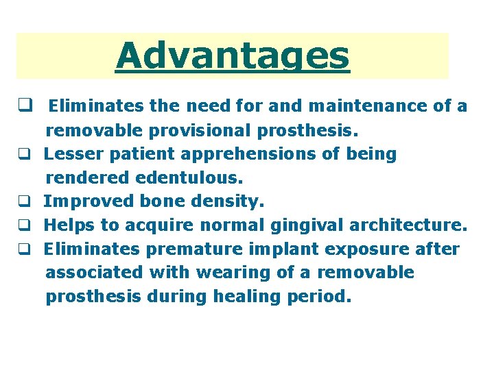 Advantages q Eliminates the need for and maintenance of a q q removable provisional