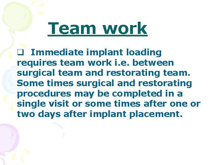 Team work q Immediate implant loading requires team work i. e. between surgical team