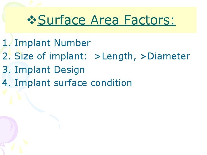 v. Surface Area Factors: 1. 2. 3. 4. Implant Number Size of implant: >Length,